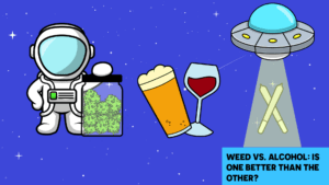 Weed vs Alcohol - Which one is better from health perspective